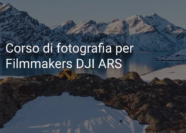 Corso di fotografia per Filmmakers – DJI ARS