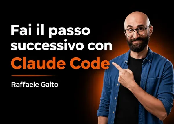 Fai il passo successivo con Claude Code – Raffaele Gaito